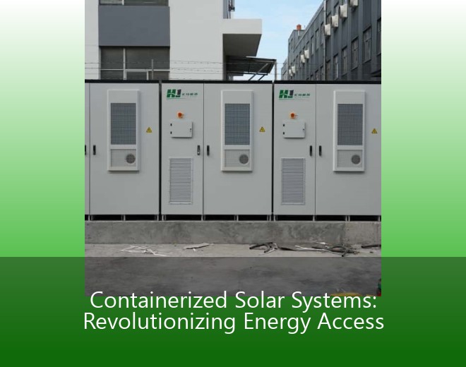 Containerized Solar Systems: Revolutionizing Energy Access